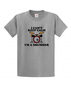 I Can't Keep Calm I'm A Drummer Unisex Classic Kids and Adults T-Shirt For Drummers